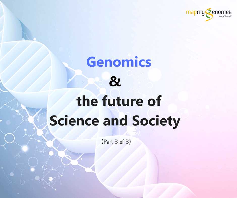 The Promise of Genomics to Science and Society – Part 3 of 3