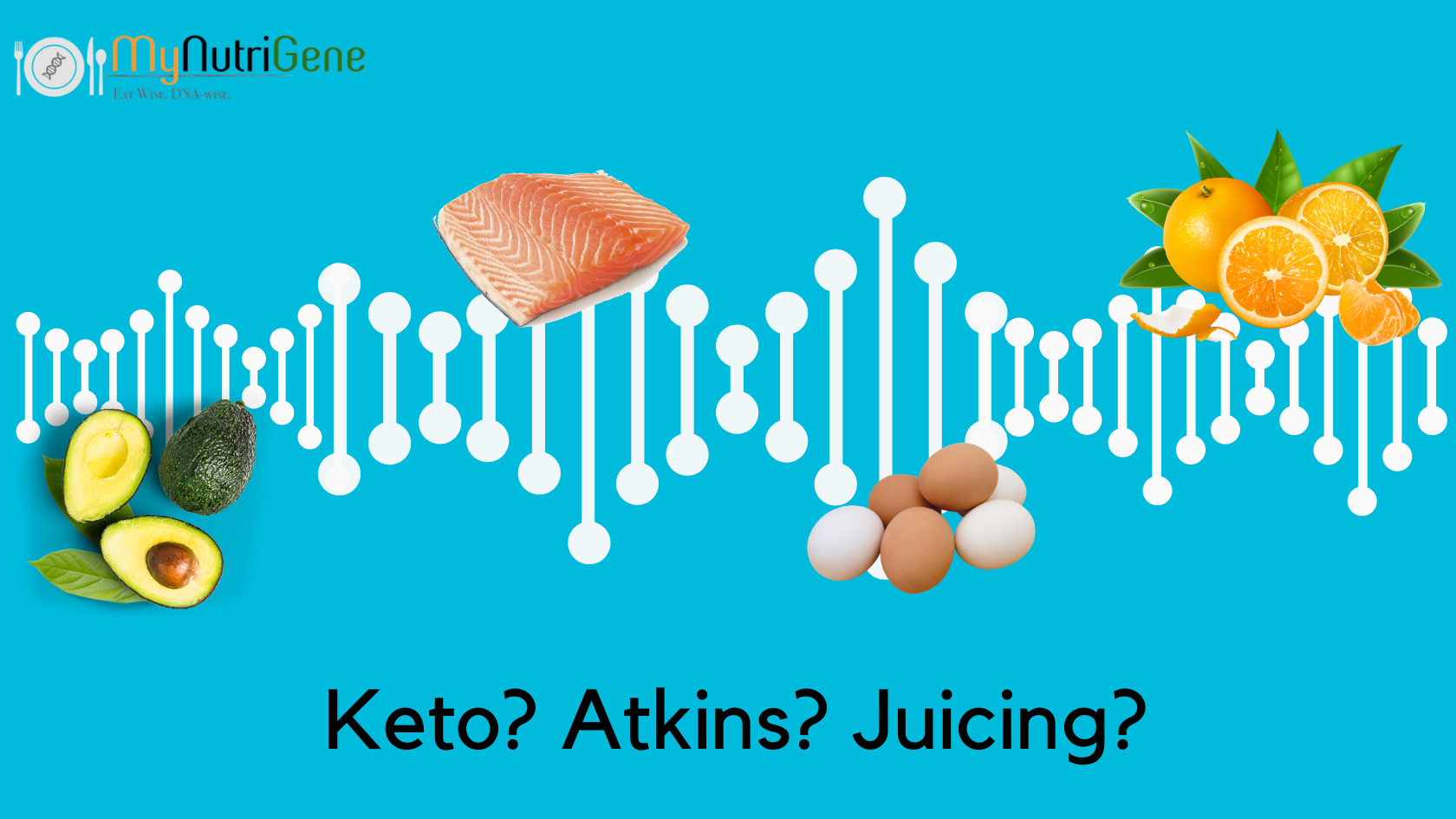 Keto? Atkins? Juicing? Know Your Genes For The Perfect Diet !