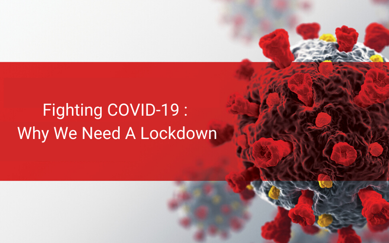 Fighting COVID-19 : Why We Need A Lockdown
