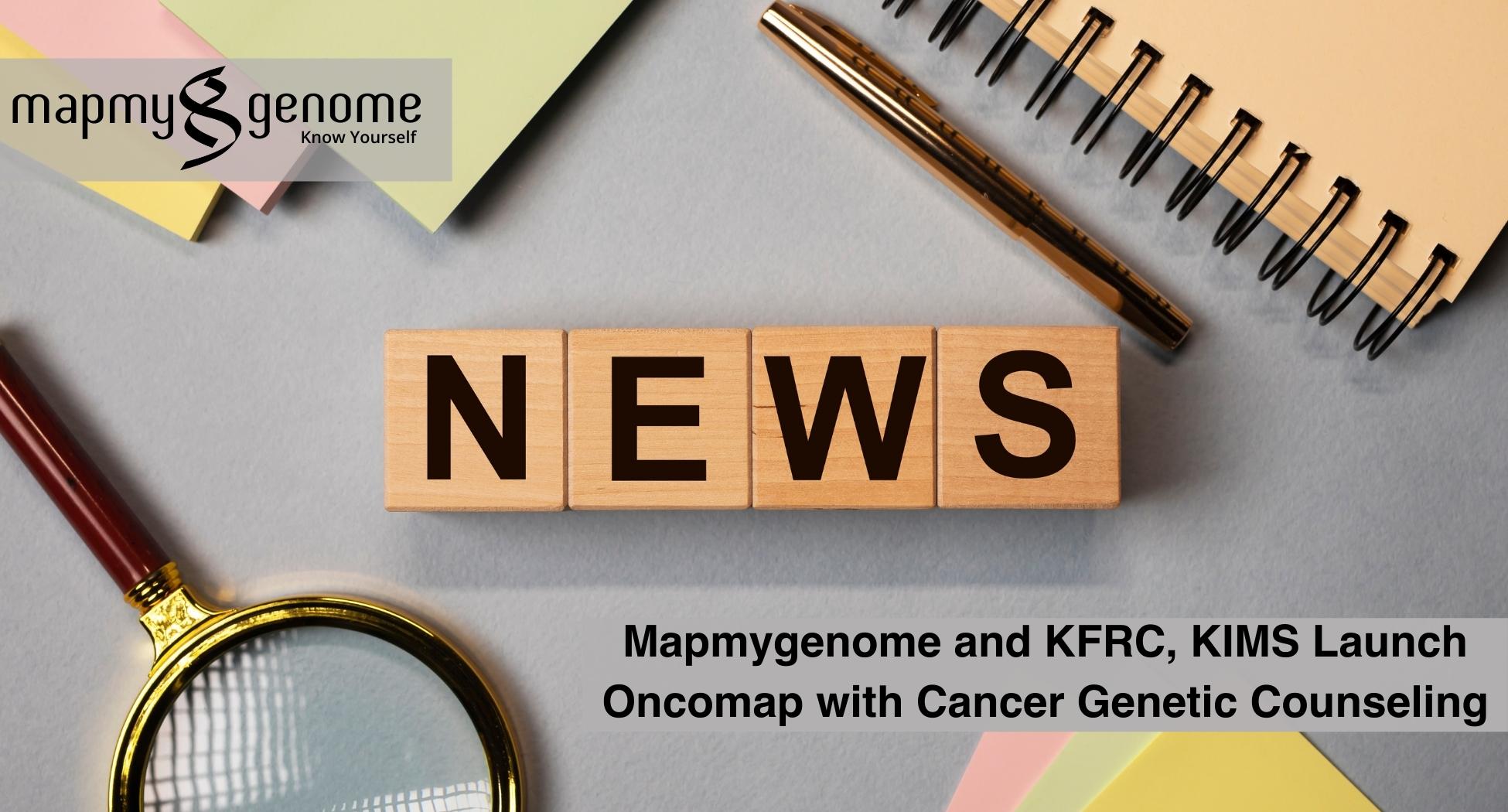 Mapmygenome and KFRC, KIMS Launch Oncomap with Cancer Genetic Counseling