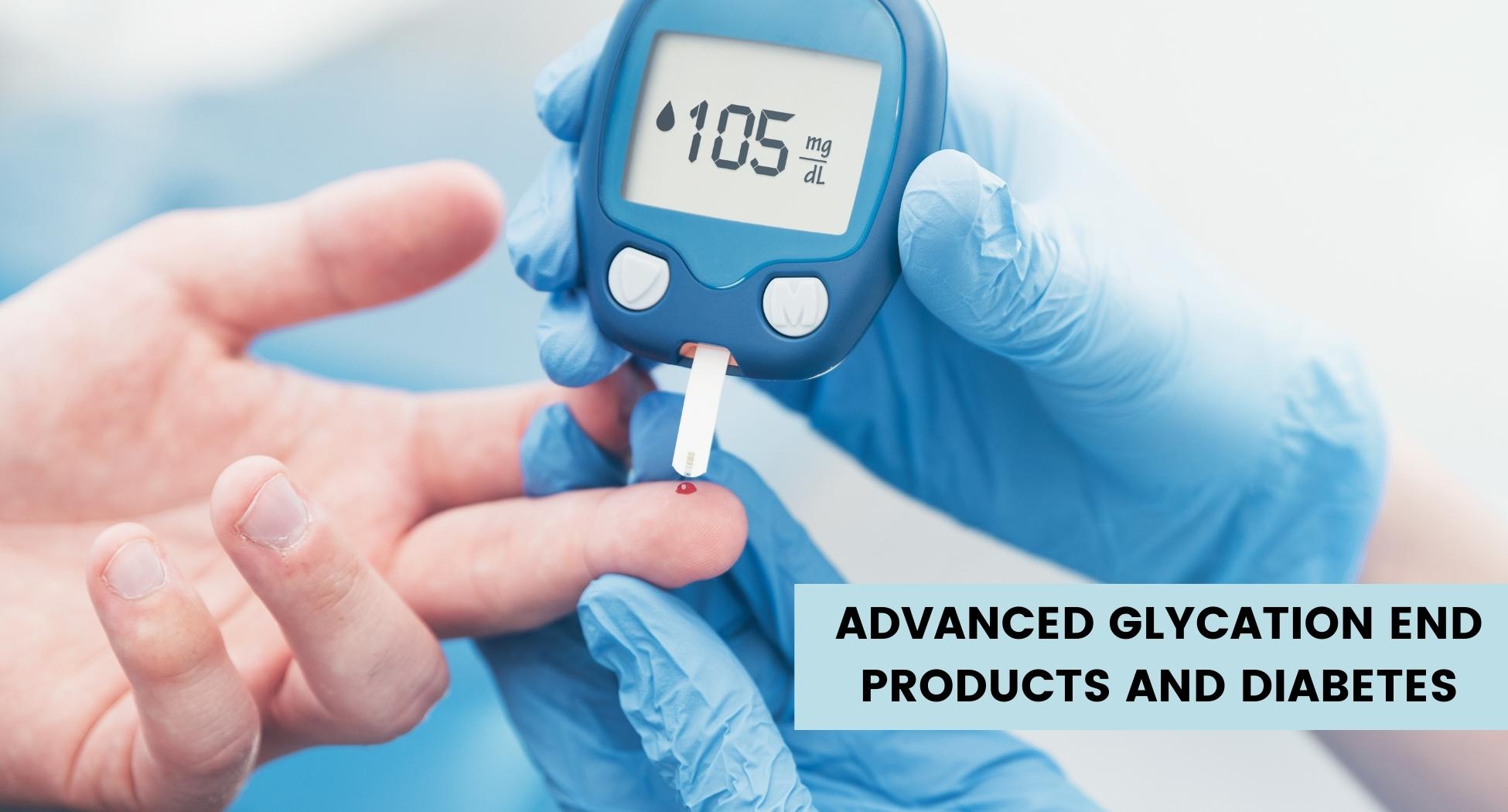 Advanced Glycation End Products and Diabetes